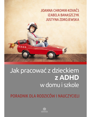 Jak pracować z dzieckiem z ADHD w domu i szkole...