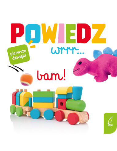 Pierwsze dźwięki Powiedz wrrr....