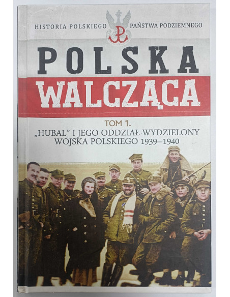 Polska Walcząca Tom 1 Hubal i jego oddział wydzielony