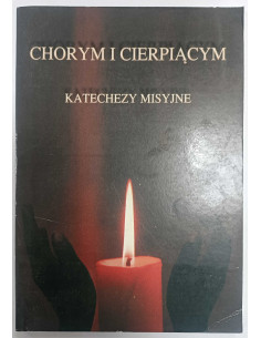 Chorym i cierpiącym Katechezy misyjne