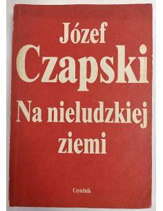 Czapski - Na nieludzkiej ziemi