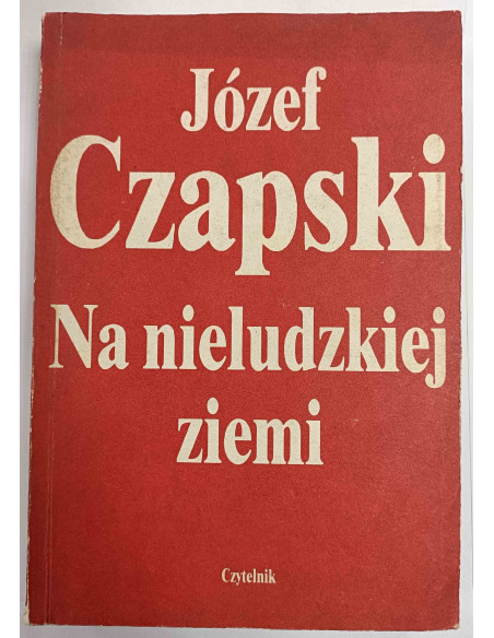 Czapski - Na nieludzkiej ziemi