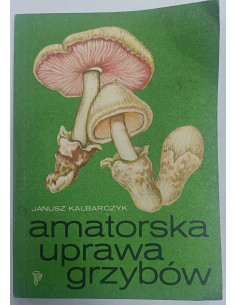 Kalbarczyk - Amatorska uprawa grzybów