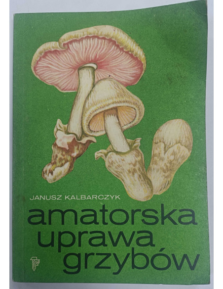 Kalbarczyk - Amatorska uprawa grzybów