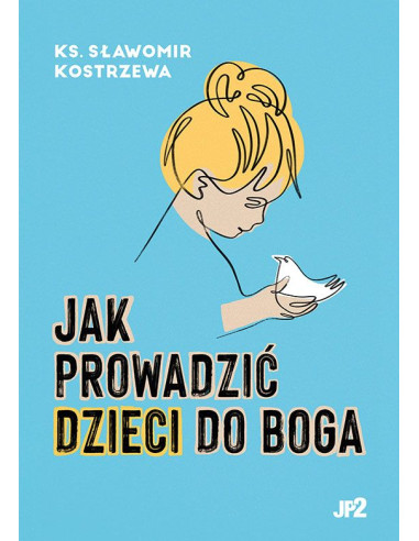 ks. Kostrzewa - Jak prowadzić dzieci do Boga