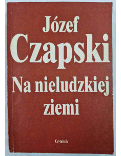 Czapski - Na nieludzkiej ziemi