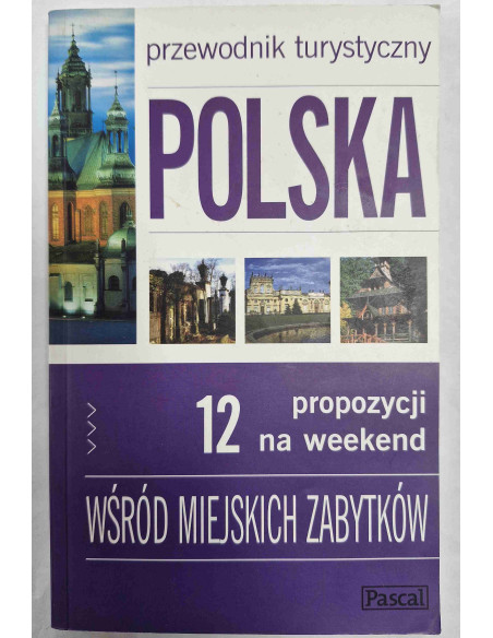 Przewodnik turystyczny Polska 12 propozycji na weekend