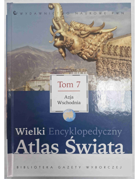 Wielki Encyklopedyczny Atlas Świata Tom 7 Azja Wschodnia