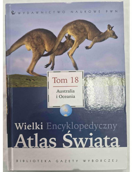 Wielki Encyklopedyczny Atlas Świata Tom 18 Australia i Oceania