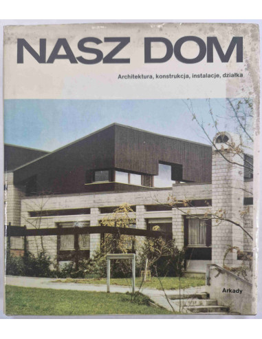 Nasz dom Architektura konstrukcja instalacje...