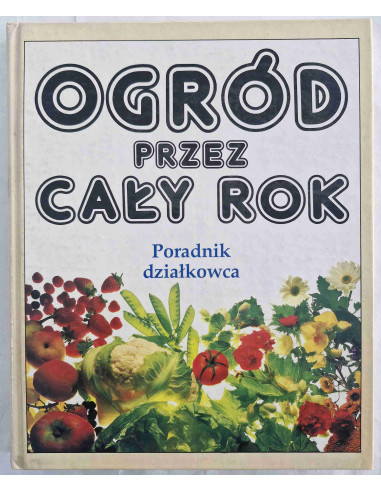 Ogród przez cały rok Poradnik działkowca