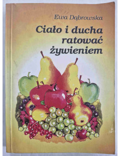 Dąbrowska - Ciało i ducha ratować żywieniem