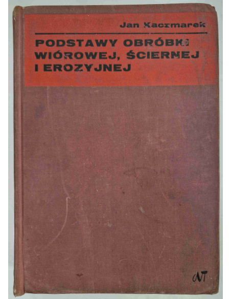 Kaczmarek - Podstawy obróbki wiórowej ściernej i erozyjnej