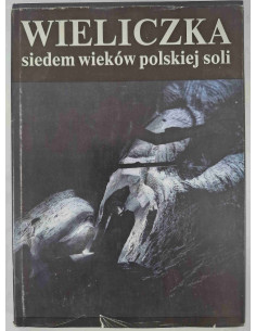 Wieliczka Siedem wieków polskiej soli