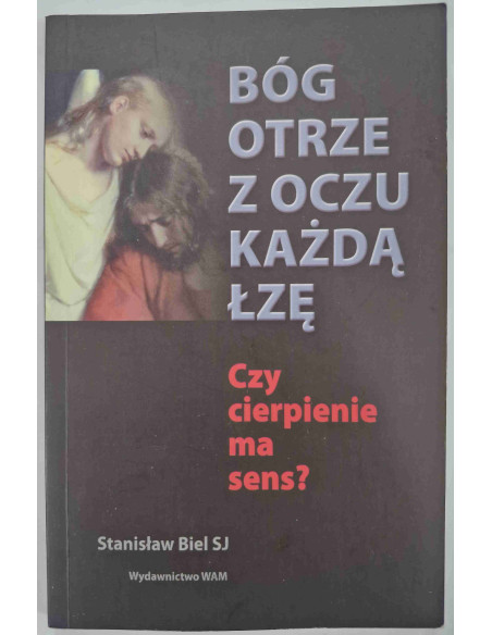SJ Biel - Bóg otrze z oczu każdą łzę Czy cierpienie ma sens?