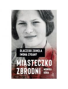 Góra - Miasteczko zbrodni Dlaczego zginęła Iwona Cygan