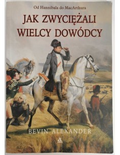 Alexander - Jak zwyciężali wielcy dowódcy