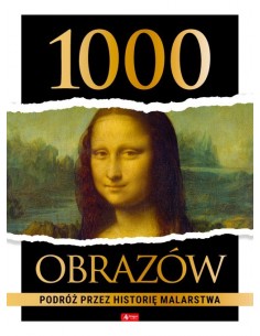 1000 obrazów Podróż przez historię malarstwa
