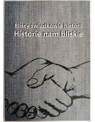 Bliscy świadkowie historii Historie nam bliskie