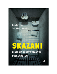 Skazani Historie skrzywdzonych przez system