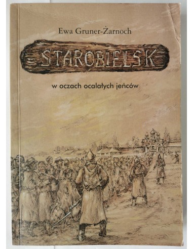 Gruner-Żarnoch - Starobielsk w oczach ocalałych...