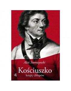 Storozynski - Kościuszko Książę chłopów