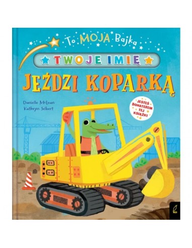 To moja bajka Jeździ koparką