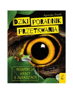 Dziki poradnik przetrwania Megaporcja wiedzy o zwierzętach