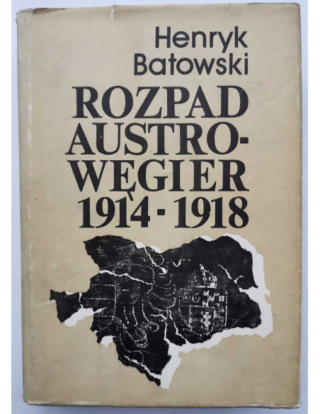 Batowski - Rozpad Austro-Węgier 1914 1918