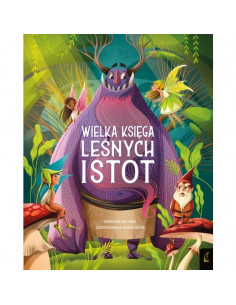 Fantastyczne stworzenia Wielka księga leśnych istot
