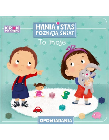Krok po kroku To moje! Hania i Staś poznają świat