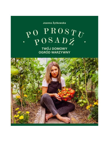 Po prostu posadź Twój domowy ogród warzywny