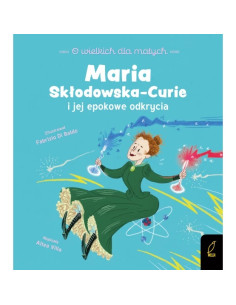 O wielkich dla małych Maria Skłodowska-Curie