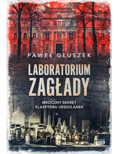 Laboratorium zagłady Sekret klasztoru urszulanek