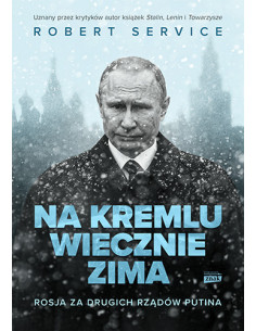 Na Kremlu wiecznie zima Rosja za drugich rządów Putina