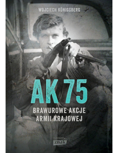 Königsberg - AK75 Brawurowe akcje Armii Krajowej