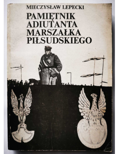 Lepecki - Pamiętnik adiutanta Piłsudskiego