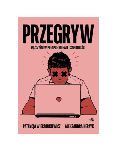 Przegryw Mężczyźni w pułapce gniewu i samotności
