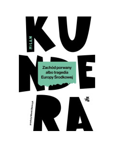 Kundera - Zachód porwany albo tragedia Europy Środkowej