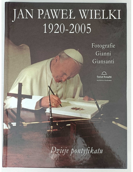 Jan Paweł II Wielki 1920-2005 Dzieje pontyfikatu
