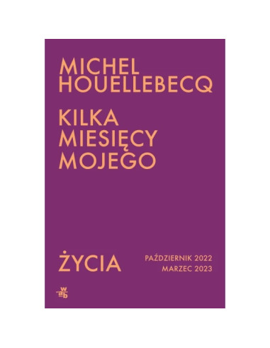 Houellebecq - Kilka miesięcy mojego życia...