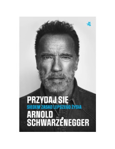 Arnold Schwarzenegger - Przydaj się Siedem zasad lepszego...