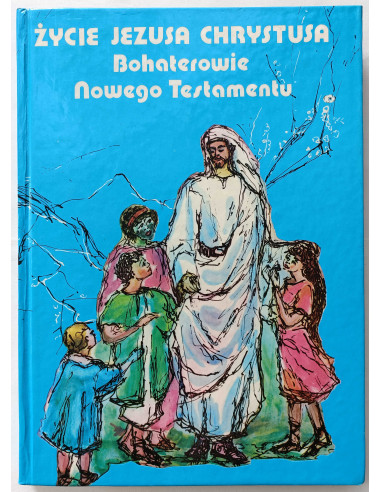 Życie Jezusa Chrystusa Bohaterowie Nowego...