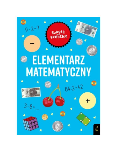 Szkoła na szóstkę Elementarz matematyczny