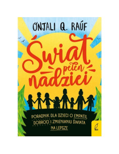 Świat pełen nadziei Poradnik dla dzieci o empatii dobroci